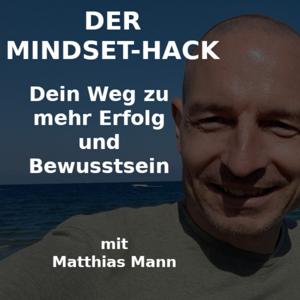 Der Mindset-Hack: Dein Weg zu mehr Erfolg und Bewusstsein
