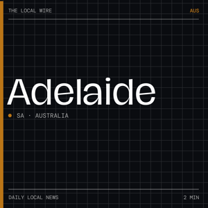 Adelaide News Today | 2 Min | The Local Wire