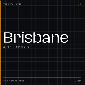 Brisbane News Today | 2 Min | The Local Wire