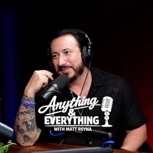 Anything & Everything with Matt Reyna