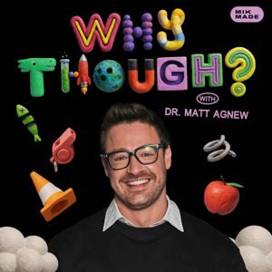 Why Though? with Dr. Matt Agnew