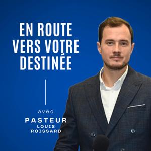En route vers votre destinée - Pasteur Louis Roissard