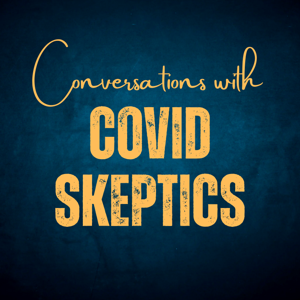 Conversations with Covid Skeptics