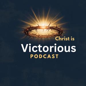 Christ is Victorious Podcast