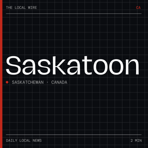 Saskatoon News Today | 2 Min | The Local Wire