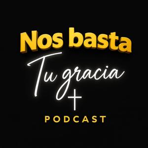 Nos Basta Tu Gracia Podcast