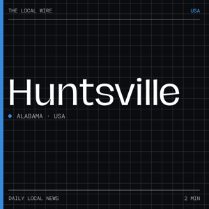 Huntsville News Today | 2 Min | The Local Wire