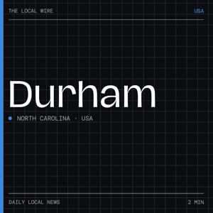 Durham News Today | 2 Min | The Local Wire