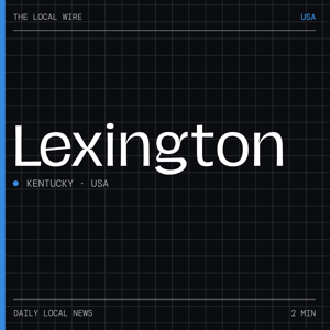 Lexington News Today | 2 Min | The Local Wire