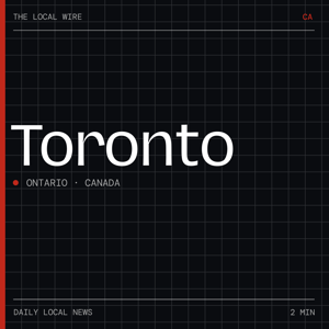 Toronto News Today | 2 Min | The Local Wire