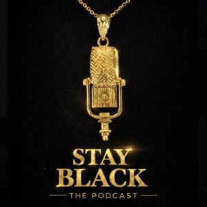 Stay Black The Podcast