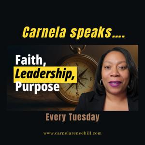 Carnela “Speaks”: Faith Leadership Purpose
