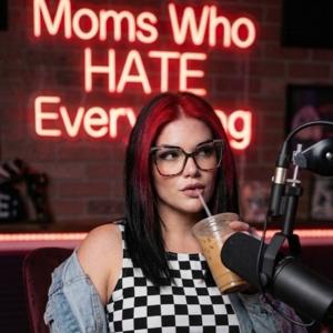 Mom’s Who Hate Everything