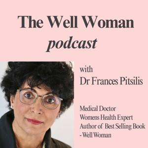 The Well Woman Podcast with Dr Frances Pitsilis