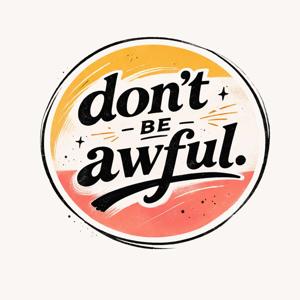 Don't Be Awful