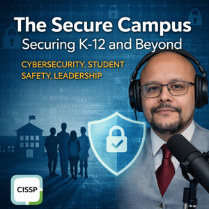 The Secure Campus:
Securing K-12 & Beyond