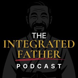 The Integrated Father Podcast