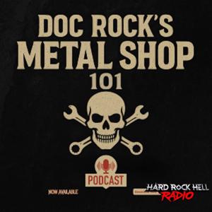 Doc Rock's Metal Shop 101 on Hard Rock Hell Radio