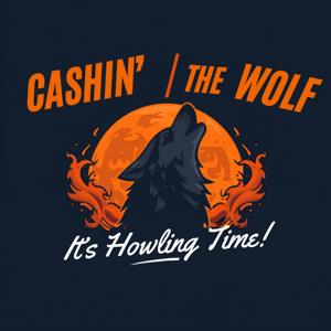 Cashin’  W/ the Wolf”Its Howling Time!”