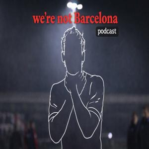 We're not Barcelona Podcast