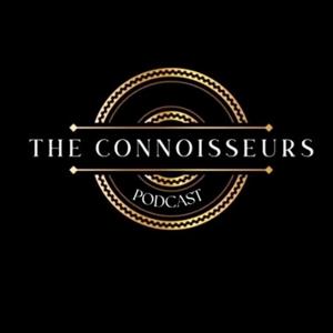 The Connoisseurs - A Podcast for Coffee, Cigar, Wine and Spirit Enthusiasts!