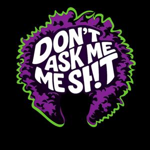 Don't Ask Me Shit