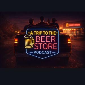 A Trip To The Beer Store Podcast
