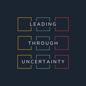 Leading Through Uncertainty