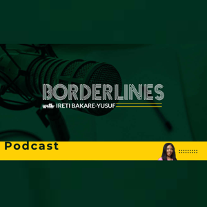 BORDERLINES With Ireti Bakare-Yusuf