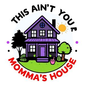 This Ain't Your Momma's House!