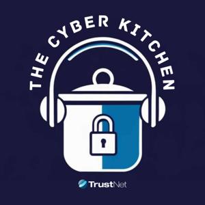 The Cyber Kitchen: TrustNet Cybersecurity Podcast