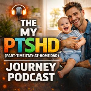 My PTSHD (Part Time Stay-at-Home Dad) Journey Podcast