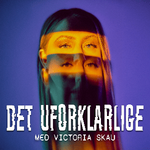 Det Uforklarlige - med Victoria Skau
