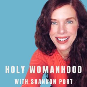 Holy Womanhood with Shannon Port