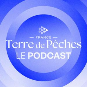 France Terre de Pêches - Le Podcast