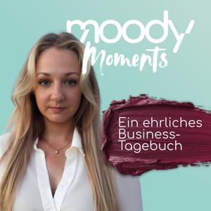 Moody Moments - Ehrliches Business-Tagebuch einer Selbstständigen - mit allen Höhen und Tiefen
