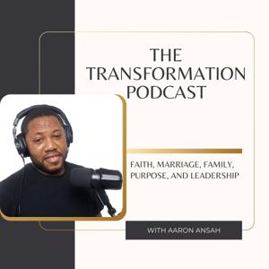The Transformation Podcast with Aaron Ansah