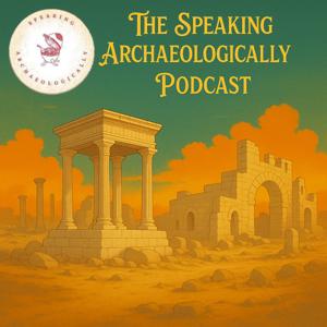 The Speaking Archaeologically Podcast