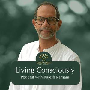 Living Consciously with Rajesh Ramani