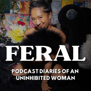 FERAL: the podcast diaries of an uninhibited woman