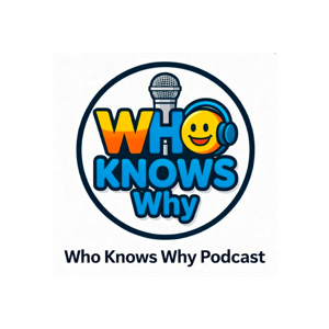 Who Knows Why Podcast