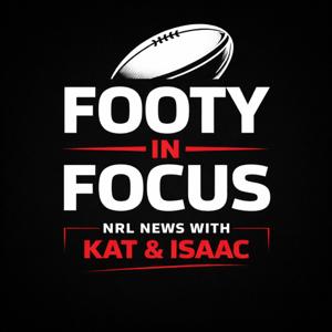 Footy In Focus: NRL News with Kat & Isaac