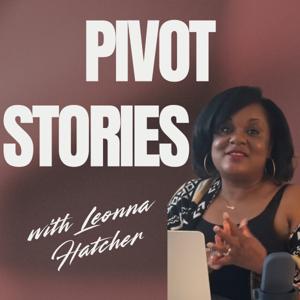 Pivot Stories with Leonna Hatcher