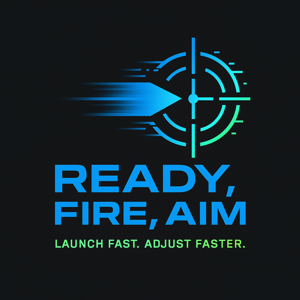 Ready, Fire, Aim