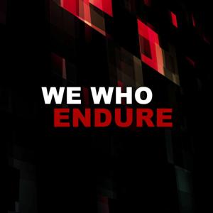 We Who Endure