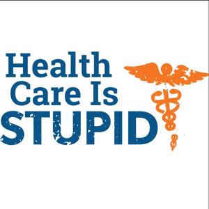 Healthcare is Stupid