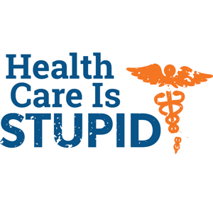 Healthcare is Stupid