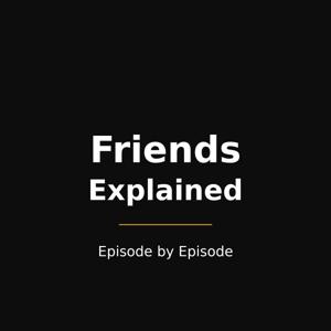 Friends Explained — Episode by Episode