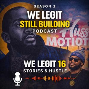 We Legit 16: Stories & Hustle Podcast | Entrepreneurship & Mindset