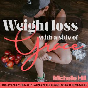 Weight Loss With a Side of Grace I Healthy Eating, Ditch All or Nothing Thinking, Strength Training